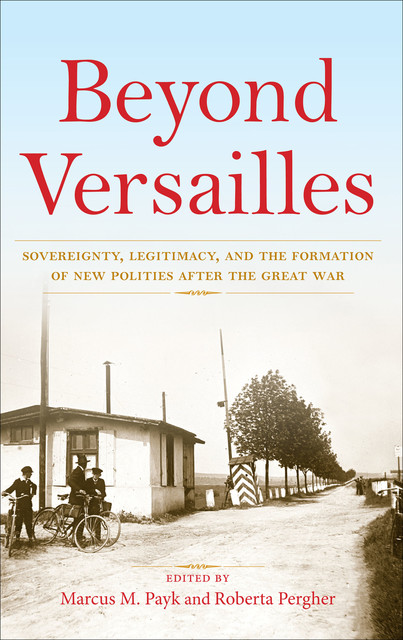 Beyond Versailles, Edited by Marcus M. Payk, Roberta Pergher
