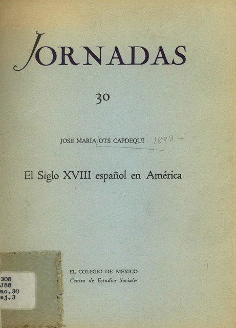 EL SIGLO XVIII ESPAÑOL EN AMERICA, JOSE MARIA OTS CAPDEQUI