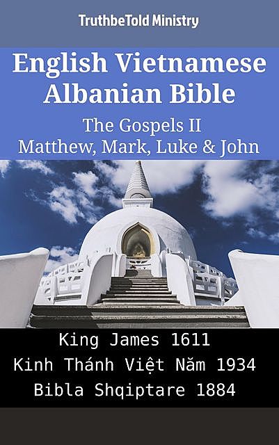 English Vietnamese Albanian Bible – The Gospels II – Matthew, Mark, Luke & John, TruthBeTold Ministry