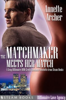 The Matchmaker Meets Her Match – A Sexy Billionaire BBW Erotic Romance Novelette from Steam Books, Steam Books, Annette Archer