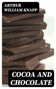 Cocoa and Chocolate, Arthur William Knapp