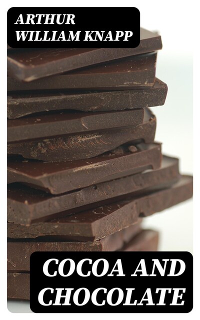 Cocoa and Chocolate, Arthur William Knapp