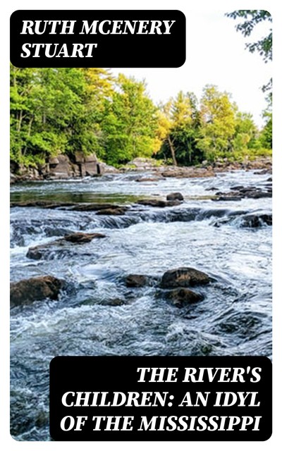 The River's Children: An Idyl of the Mississippi, Ruth McEnery Stuart