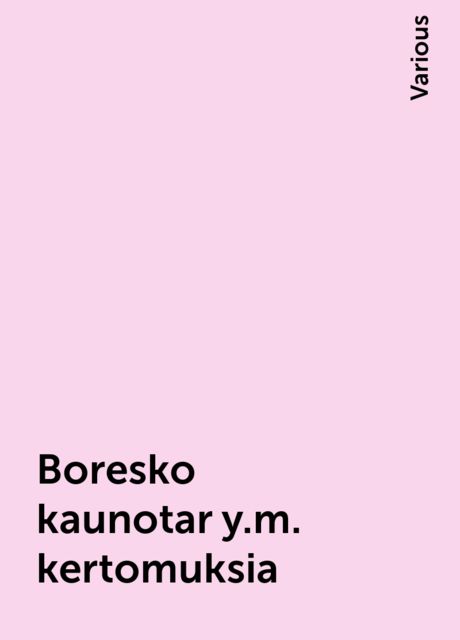 Boresko kaunotar y.m. kertomuksia, Various