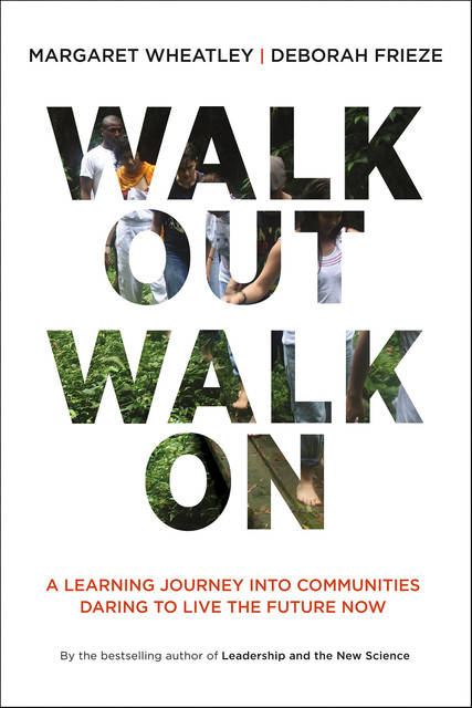 Walk Out Walk On, Margaret J. Wheatley, Deborah Frieze