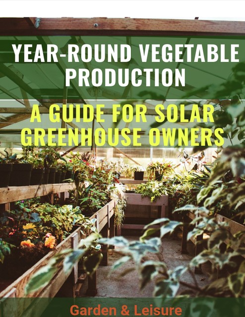 Year-Round Vegetable Production, amp, Garden, Leisure