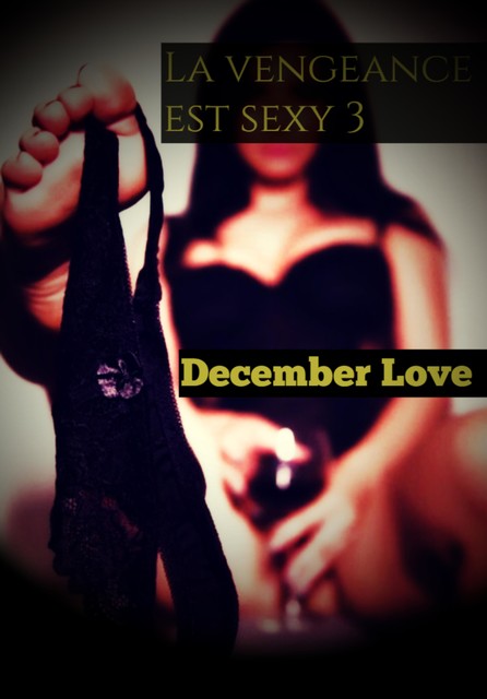 La vengeance est sexy 3, December Love