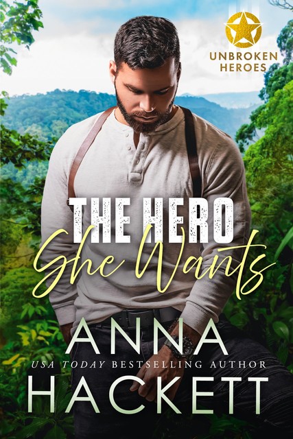 The Hero She Wants (Unbroken Heroes Book 2), Anna Hackett