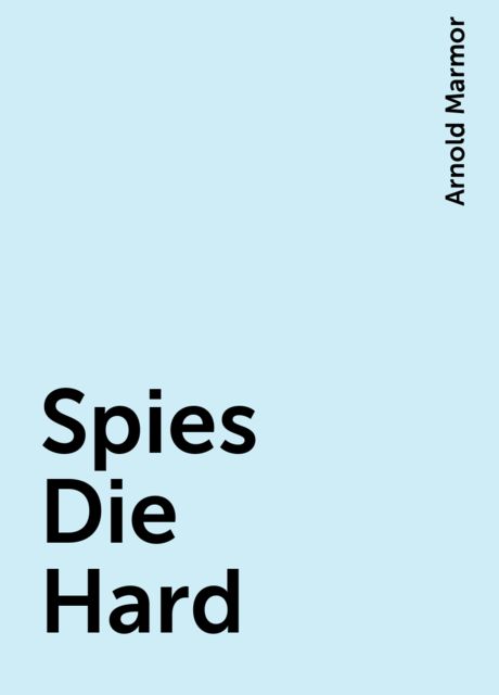 Spies Die Hard, Arnold Marmor