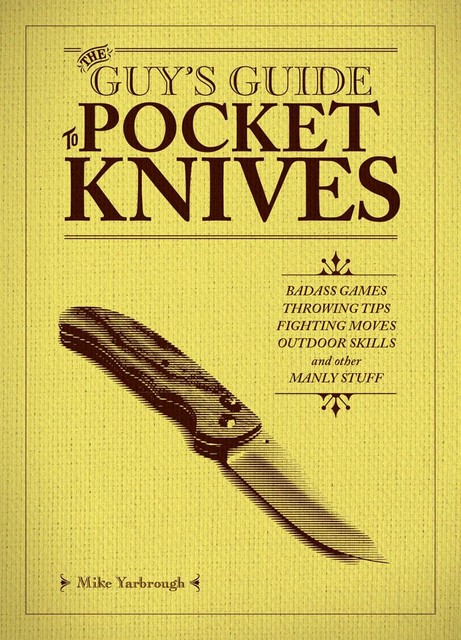 The Guy's Guide to Pocket Knives, Mike Yarbrough