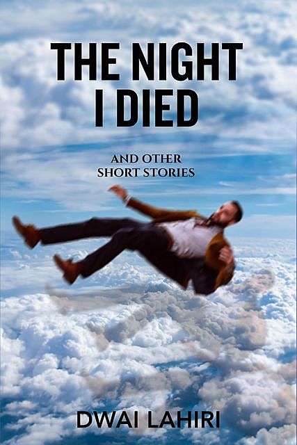 The Night I Died and Other Short Stories, Dwai Lahiri