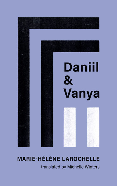 Daniil and Vanya, Marie-Hélène Larochelle
