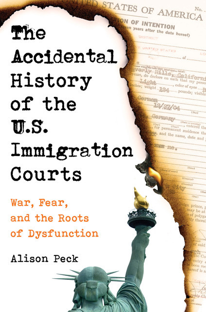 The Accidental History of the U.S. Immigration Courts, Alison Peck