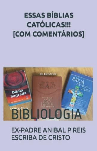 ESSAS BÍBLIAS CATÓLICAS!!! COM COMENTÁRIOS, EX-PADRE ANÍBAL PEREIRA DOS REIS