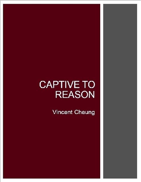 Captive to Reason, Vincent Cheung