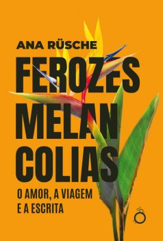 Ferozes melancolias, Ana Rüsche