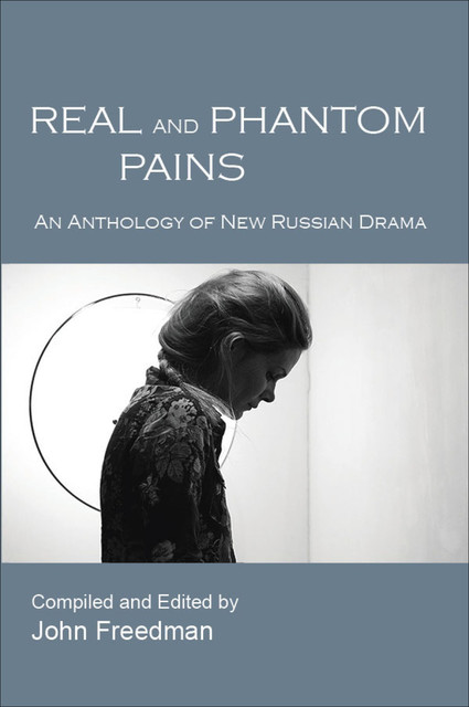 Real and Phantom Pains: An Anthology of New Russian Drama, John Freedman