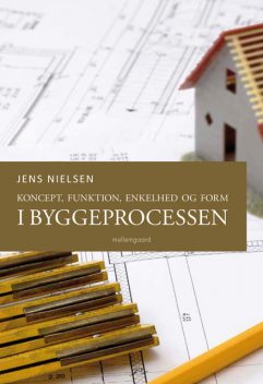 Koncept, funktion, enkelhed og form i byggeprocessen, Jens Nielsen