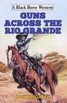 Guns Across The Rio Grande, Jack Tregarth