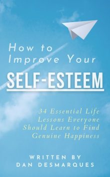 How to Improve Your Self-Esteem, Dan Desmarques