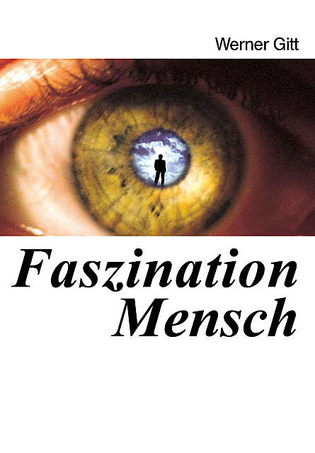 Faszination Mensch, Werner Gitt