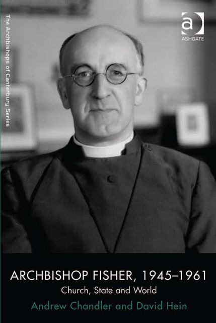 Archbishop Fisher, 1945–1961, Andrew Chandler, David Hein