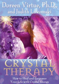 Crystal Therapy, Ph.D., Doreen Virtue, Judith Lukomski
