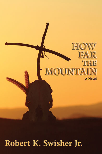 How Far the Mountain, Robert K.Swisher Jr.