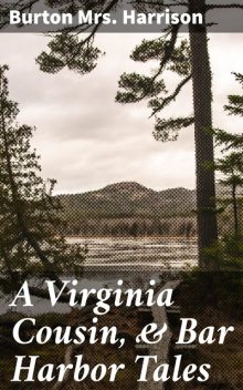 A Virginia Cousin, & Bar Harbor Tales, Burton Harrison