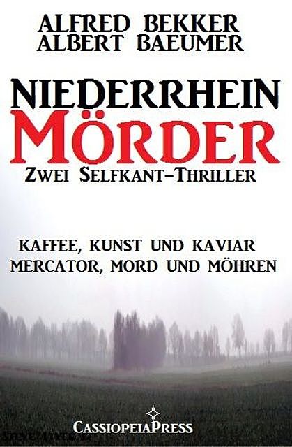 Zwei Selfkant-Thriller: Kaffee, Kunst und Kaviar/Mercator, Mord und Möhren – Niederrhein-Mörder, Alfred Bekker, Albert Baeumer