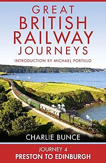 Journey 4: Preston to Edinburgh (Great British Railway Journeys, Book 4), Charlie Bunce