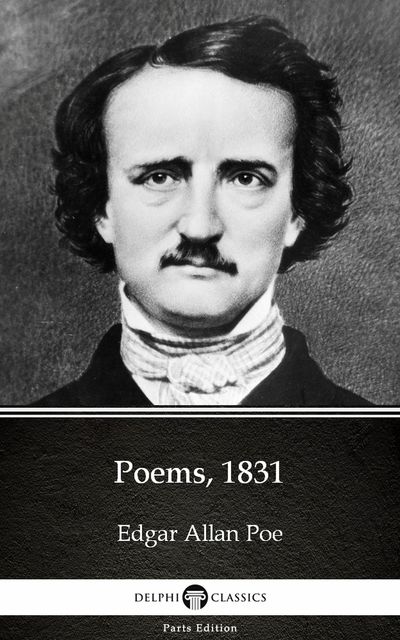 Poems, 1831 by Edgar Allan Poe – Delphi Classics (Illustrated), Edgar Allan Poe