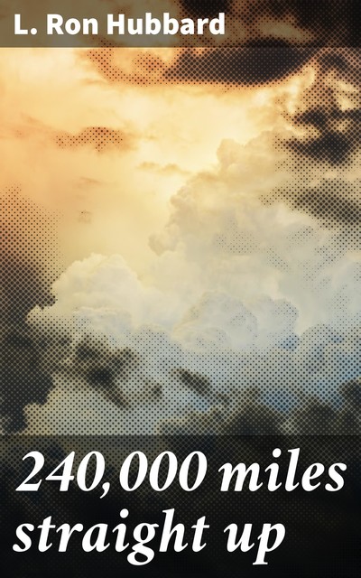 240,000 miles straight up, L.Ron Hubbard