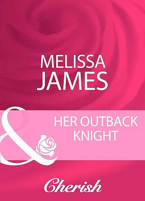 Her Outback Knight, Melissa James