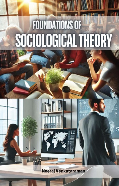 Foundations of Sociological Theory, Neeraj Venkataraman