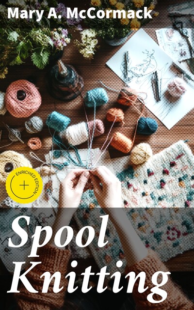 Spool Knitting, Mary A.McCormack