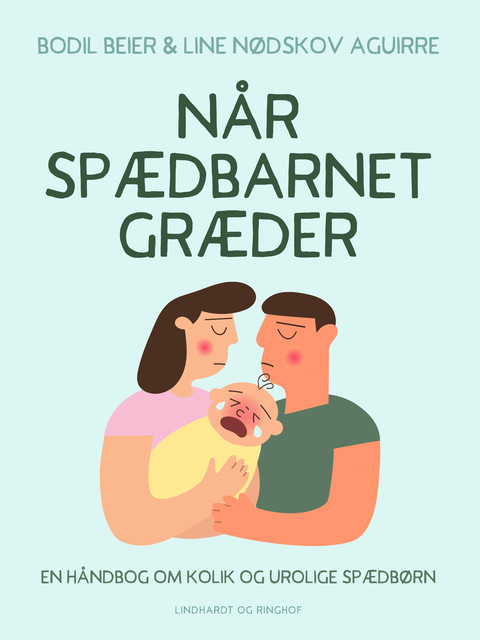 Når spædbarnet græder. En håndbog om kolik og urolige spædbørn, Bodil Beier, Line Nødskov Aguirre