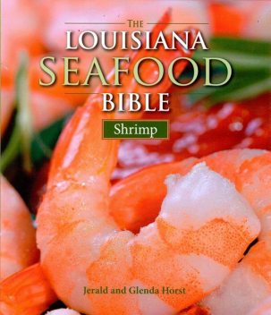 The Louisiana Seafood Bible: Shrimp, Jerald Horst, Glenda Horst