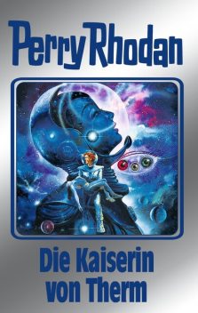 Perry Rhodan 94: Die Kaiserin von Therm (Silberband), William Voltz, Kurt Mahr, Ernst Vlcek, Clark Darlton, H.G. Ewers