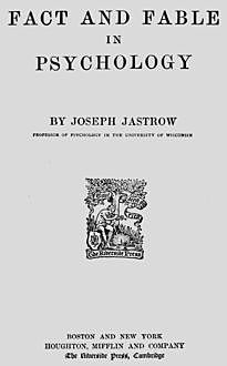 Fact and Fable in Psychology, Joseph Jastrow