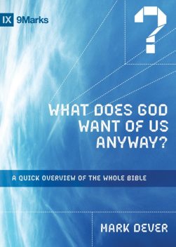 What Does God Want of Us Anyway, Mark Dever