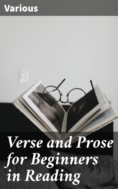 Verse and Prose for Beginners in Reading, Various