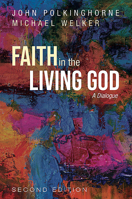 Faith in the Living God, 2nd Edition, John Polkinghorne, Michael Welker