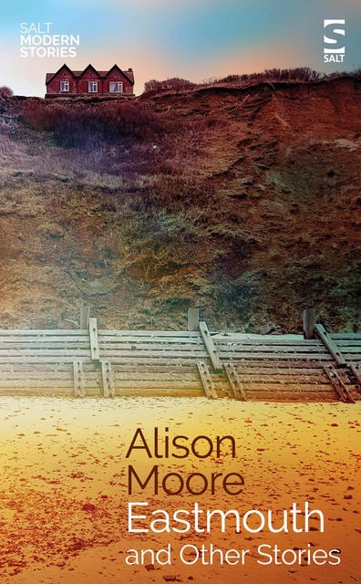Eastmouth and Other Stories, Alison Moore