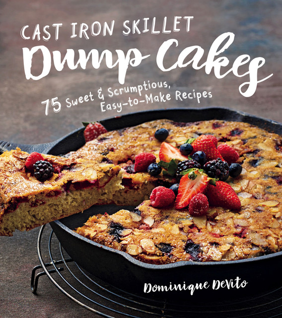 Cast Iron Skillet Dump Cakes, Dominique DeVito