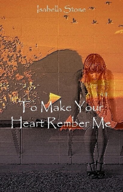 To Make Your Heart Remember Me, Isabella Stone