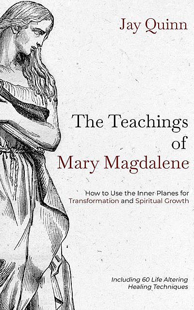 The Teachings of Mary Magdalene, Jay Quinn