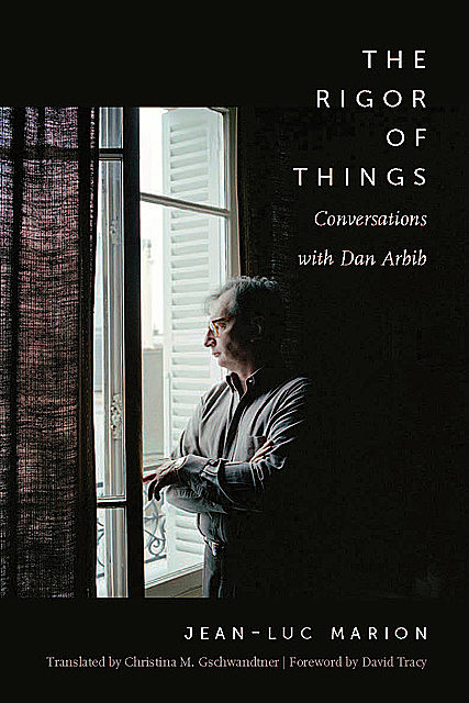The Rigor of Things, Jean-Luc Marion, Dan Arbib