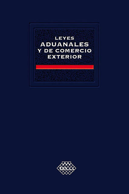 Leyes aduanales y de comercio exterior 2016, José Pérez Chávez, Raymundo Fol Olguín