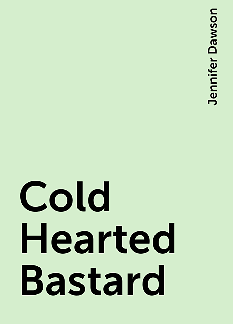 Cold Hearted Bastard, Jennifer Dawson